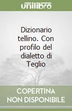 Prezzo Conveniente Dizionario tellino. Con profilo del dialetto di Teglio