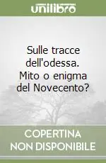 Sulle tracce dell‘odessa. Mito o enigma del Novecento? Offerta Limitata