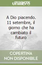 A Dio piacendo. 11 setembre, il giorno che ha cambiato il futuro Più Venduto