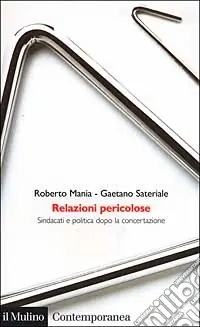 Scelto Dai Clienti Relazioni pericolose. Sindacati e politica dopo la concertazione