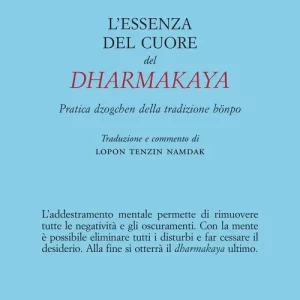 Sconto L‘essenza del cuore del Dharmakaya. Pratica dzogchen della tradizione bönpo