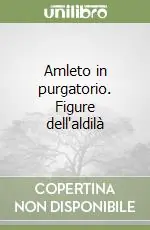Compra Adesso Amleto in purgatorio. Figure dell‘aldilà