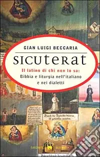 Sicuterat. Il latino di chi non lo sa Bibbia e liturgia nell‘italiano e nei dialetti Esclusivo