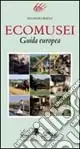 Promozione Esclusiva Ecomusei. Guida europea. Ediz. illustrata