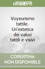 Voyeurismo tattile. Un‘estetica dei valori tattili e visivi Professionale