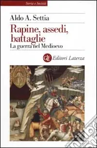 Rapine, assedi, battaglie. La guerra nel Medioevo Compra Online