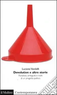 Offerta Limitata Devolution e altre storie. Paradossi, ambiguità e rischi di un progetto politico