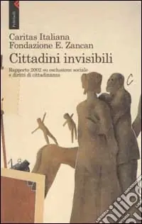 Occasione Imperdibile Cittadini invisibili. Rapporto 2002 su esclusione sociale e diritti di cittadinanza