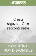 Consegna Rapida Cresci ragazzo. Otto racconti brevi