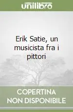 Offerta Lampo Erik Satie, un musicista fra i pittori