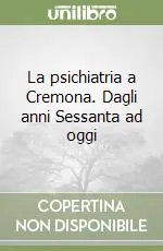 Ultimissimo Modello La psichiatria a Cremona. Dagli anni Sessanta ad oggi