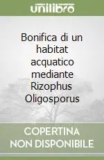 Saldi Bonifica di un habitat acquatico mediante Rizophus Oligosporus