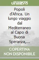 Ultime Pezzi Popoli d‘Africa. Un lungo viaggio dal Mediterraneo al Capo di Buona Speranza, attraverso mille culture diverse