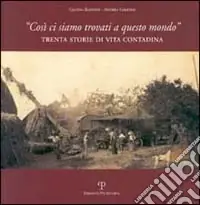 Così ci siamo trovati a questo mondo. Trenta storie di vita contadina Miglior Prezzo