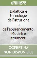 Didattica e tecnologie dell‘istruzione e dell‘apprendimento. Modelli e strumenti Pagamento Sicuro