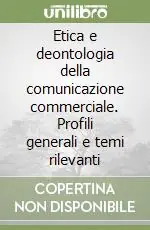Etica e deontologia della comunicazione commerciale. Profili generali e temi rilevanti Popolare