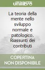 Sconto La teoria della mente nello sviluppo normale e patologico. Riassunti dei contributi