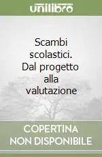 Scambi scolastici. Dal progetto alla valutazione Compra Adesso