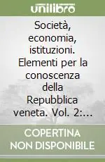Scelto Dai Clienti Società, economia, istituzioni. Elementi per la conoscenza della Repubblica veneta. Vol. 2 Società e cultura