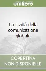 La civiltà della comunicazione globale Spedito Oggi