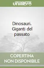 Dinosauri. Giganti del passato Super Prezzo