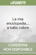 Offerta La mia enciclopedia... a tutto colore