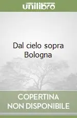 Dal cielo sopra Bologna Nuovo Arrivo