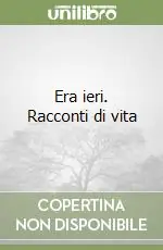 Era ieri. Racconti di vita Ultima Occasione