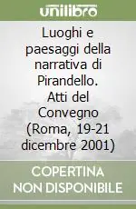 Luoghi e paesaggi della narrativa di Pirandello. Atti del Convegno (Roma, 19-21 dicembre 2001) A Buon Prezzo