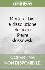 Prezzo Scontato Morte di Dio e dissoluzione dell‘io in Pierre Klossowski