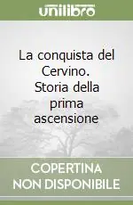 Occasione La conquista del Cervino. Storia della prima ascensione