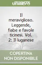 Acquista Ora Il meraviglioso. Leggende, fiabe e favole ticinesi. Vol. 2 Il luganese