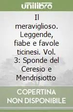 Offerta Del Giorno Il meraviglioso. Leggende, fiabe e favole ticinesi. Vol. 3 Sponde del Ceresio e Mendrisiotto