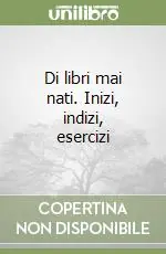 Ultima Occasione Di libri mai nati. Inizi, indizi, esercizi