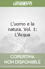 L‘uomo e la natura. Vol. 1 L‘Acqua Economico