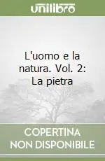 Acquista Ora L‘uomo e la natura. Vol. 2 La pietra