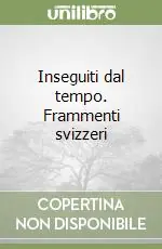 Inseguiti dal tempo. Frammenti svizzeri Offerta Limitata