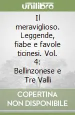 Occasione Il meraviglioso. Leggende, fiabe e favole ticinesi. Vol. 4 Bellinzonese e Tre Valli
