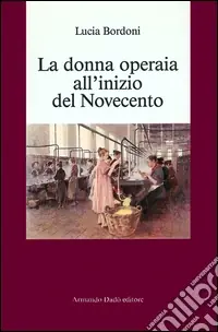 La donna operaia all‘inizio del Novecento Professionale