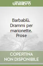 Sconto Barbablù. Drammi per marionette. Prose