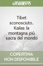 Tibet sconosciuto. Kailas la montagna più sacra del mondo Di Tendenza