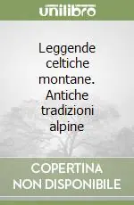 Quantità Limitata Leggende celtiche montane. Antiche tradizioni alpine