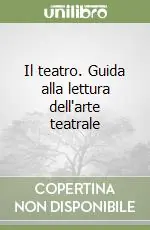A Buon Prezzo Il teatro. Guida alla lettura dell‘arte teatrale