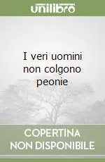 I veri uomini non colgono peonie Esclusivo