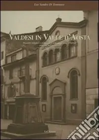 Nuova Collezione Valdesi in Valle d‘Aosta. Percorsi religiosi e culturali di una minoranza religiosa radicata nel territorio (1848-1950, 1951-2001)