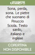 Promozione Sona, perda, sona. Le pietre che suonano di Pinuccio Sciola. Testo sardo, italiano e inglese
