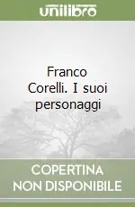 Franco Corelli. I suoi personaggi Esclusivo