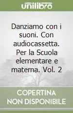 Danziamo con i suoni. Con audiocassetta. Per la Scuola elementare e materna. Vol. 2 Compra Adesso