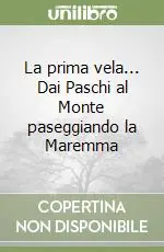 Compra Adesso La prima vela... Dai Paschi al Monte paseggiando la Maremma