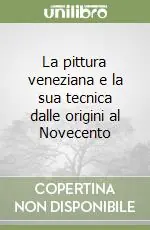 Promozione Esclusiva La pittura veneziana e la sua tecnica dalle origini al Novecento